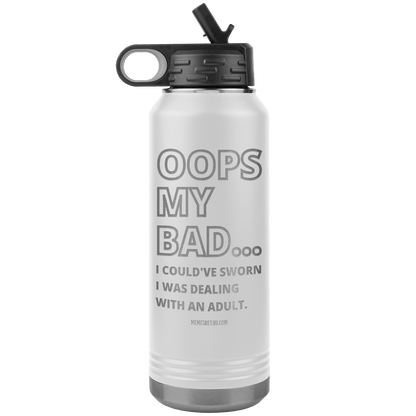 OOPS My bad...i could've sworn i was talking with an adult 32 oz Water Tumbler, White - MemesRetail.com
