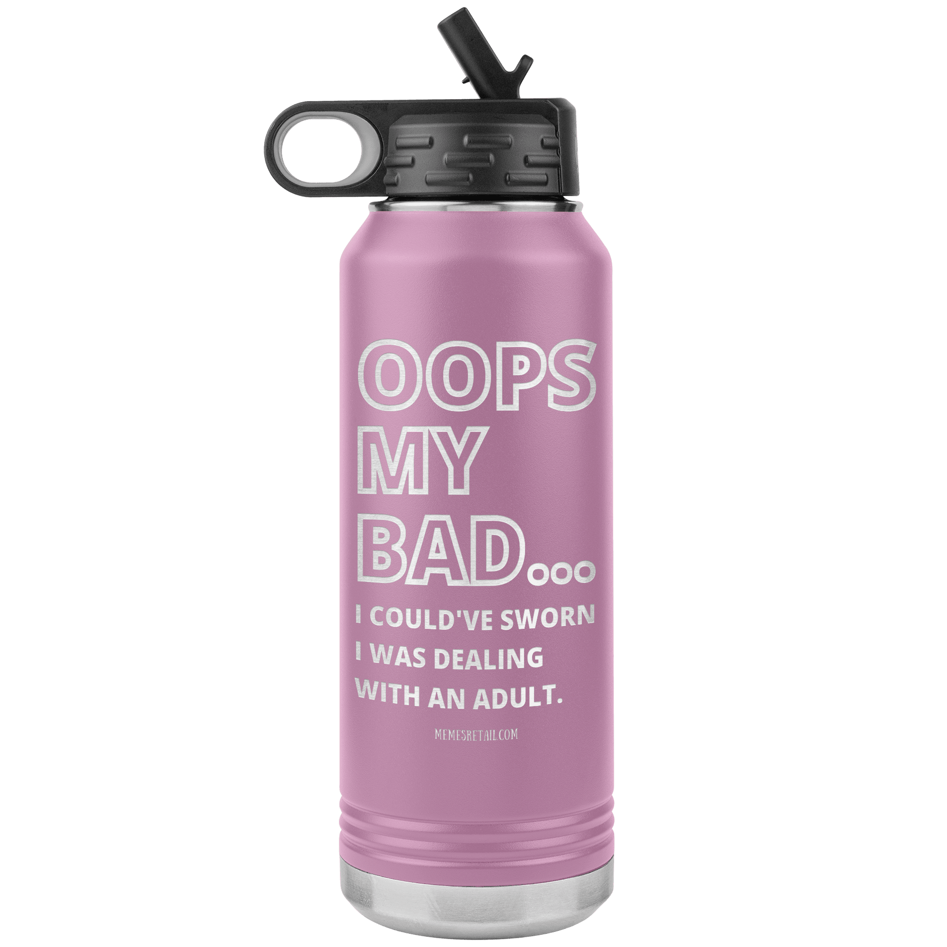 OOPS My bad...i could've sworn i was talking with an adult 32 oz Water Tumbler, Light Purple - MemesRetail.com