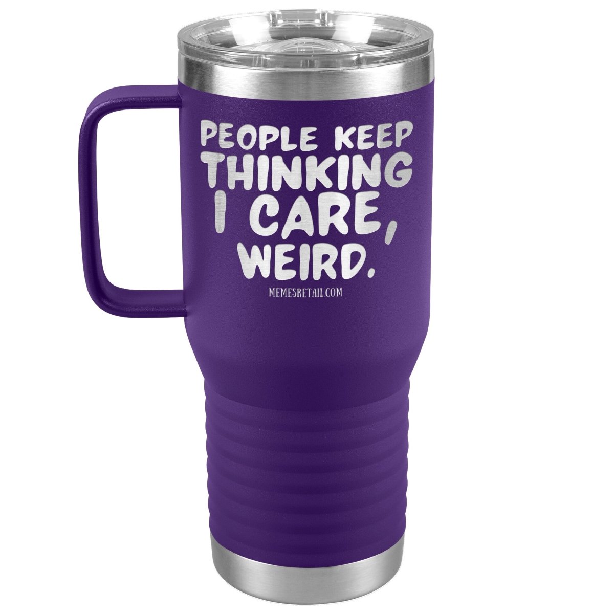 People think I care, weird. 30oz, 20oz, and 12oz Tumblers, 20oz Travel Tumbler / Purple - MemesRetail.com