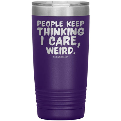 People think I care, weird. 30oz, 20oz, and 12oz Tumblers, 20oz Insulated Tumbler / Purple - MemesRetail.com