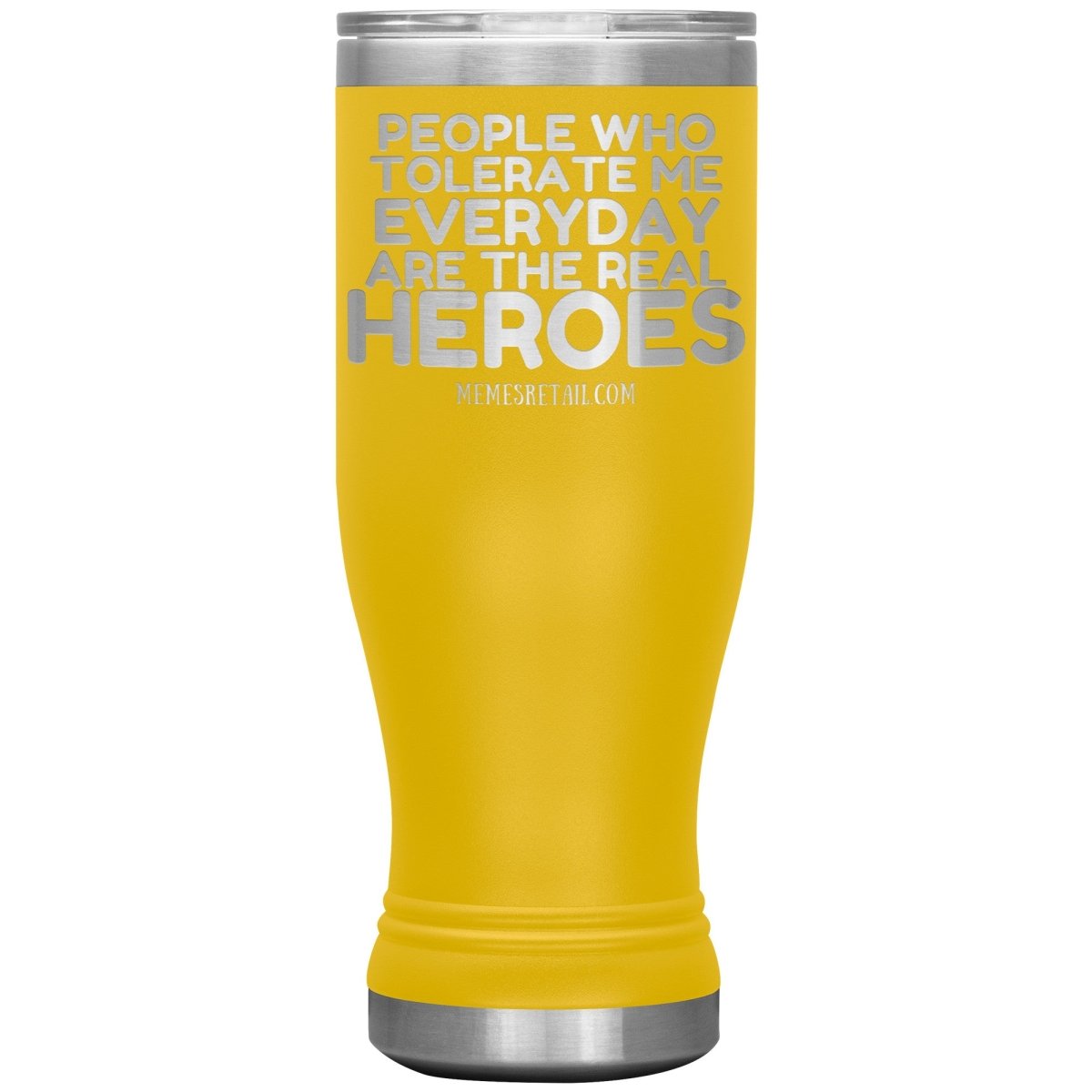People Who Tolerate Me Everyday Are The Real Heroes Tumblers, 20oz BOHO Insulated Tumbler / Yellow - MemesRetail.com