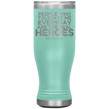 People Who Tolerate Me Everyday Are The Real Heroes Tumblers, 20oz BOHO Insulated Tumbler / Teal - MemesRetail.com