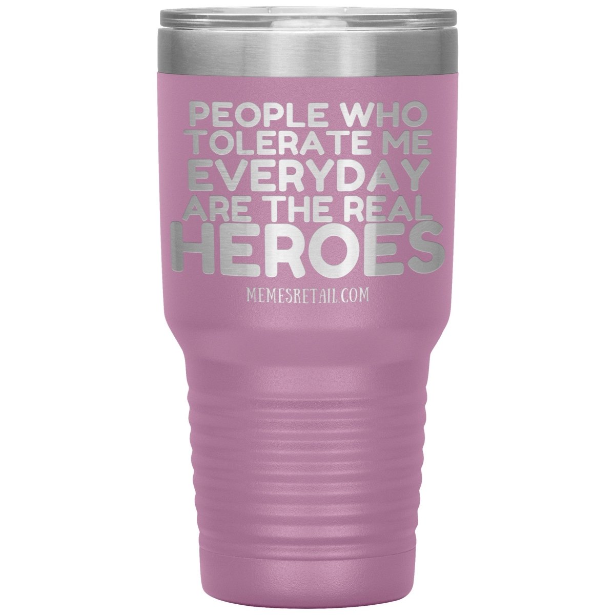People Who Tolerate Me Everyday Are The Real Heroes Tumblers, 30oz Insulated Tumbler / Light Purple - MemesRetail.com