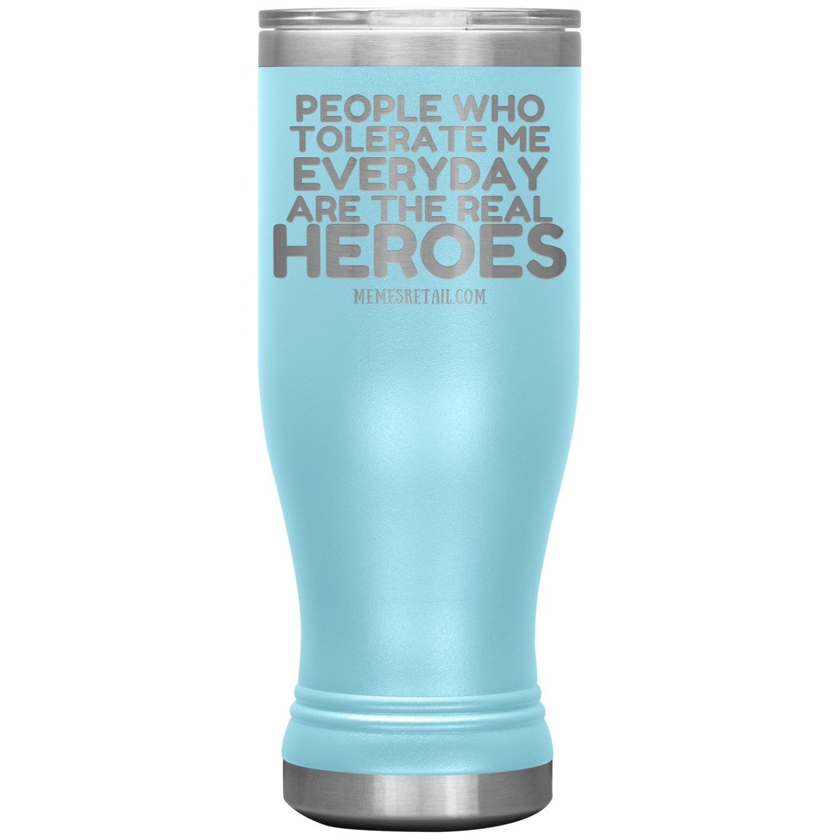 People Who Tolerate Me Everyday Are The Real Heroes Tumblers, 20oz BOHO Insulated Tumbler / Light Blue - MemesRetail.com