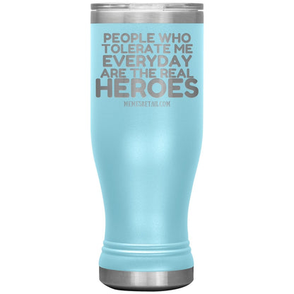 People Who Tolerate Me Everyday Are The Real Heroes Tumblers, 20oz BOHO Insulated Tumbler / Light Blue - MemesRetail.com