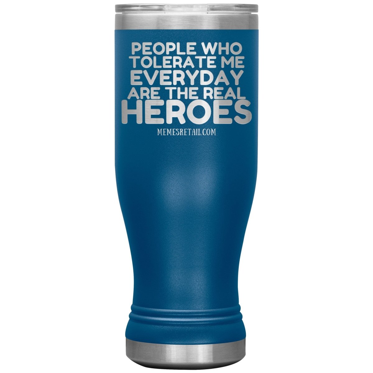 People Who Tolerate Me Everyday Are The Real Heroes Tumblers, 20oz BOHO Insulated Tumbler / Blue - MemesRetail.com