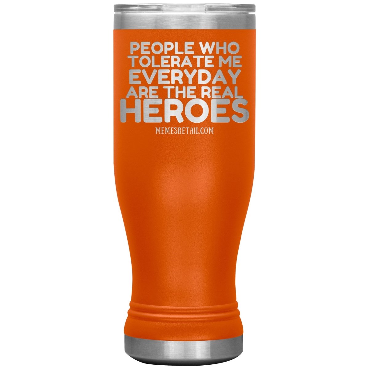 People Who Tolerate Me Everyday Are The Real Heroes Tumblers, 20oz BOHO Insulated Tumbler / Orange - MemesRetail.com