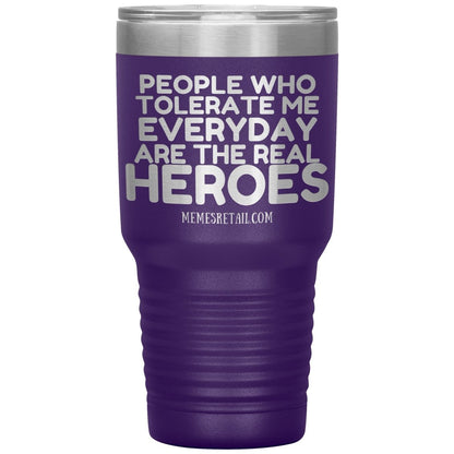 People Who Tolerate Me Everyday Are The Real Heroes Tumblers, 30oz Insulated Tumbler / Purple - MemesRetail.com