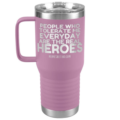 People Who Tolerate Me Everyday Are The Real Heroes Tumblers, 20oz Travel Tumbler / Light Purple - MemesRetail.com