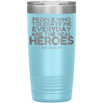 People Who Tolerate Me Everyday Are The Real Heroes Tumblers, 20oz Insulated Tumbler / Light Blue - MemesRetail.com