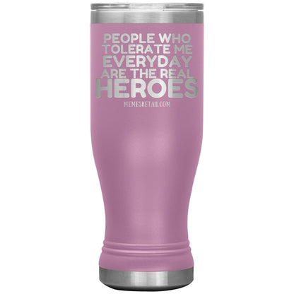 People Who Tolerate Me Everyday Are The Real Heroes Tumblers, 20oz BOHO Insulated Tumbler / Light Purple - MemesRetail.com