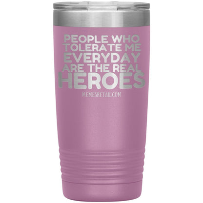 People Who Tolerate Me Everyday Are The Real Heroes Tumblers, 20oz Insulated Tumbler / Light Purple - MemesRetail.com
