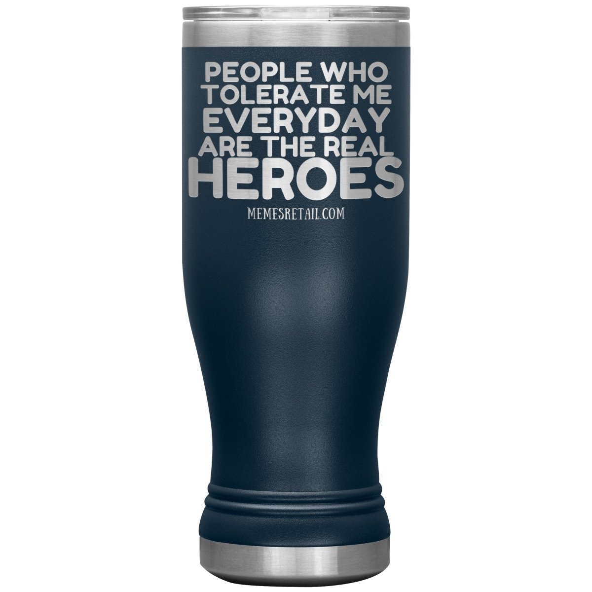 People Who Tolerate Me Everyday Are The Real Heroes Tumblers, 20oz BOHO Insulated Tumbler / Navy - MemesRetail.com