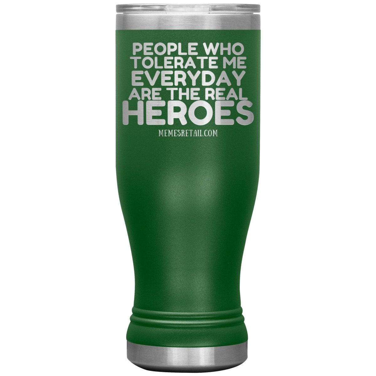 People Who Tolerate Me Everyday Are The Real Heroes Tumblers, 20oz BOHO Insulated Tumbler / Green - MemesRetail.com