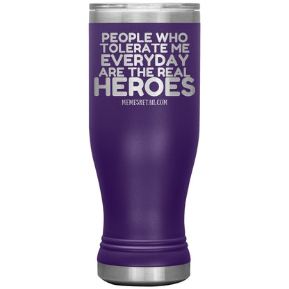 People Who Tolerate Me Everyday Are The Real Heroes Tumblers, 20oz BOHO Insulated Tumbler / Purple - MemesRetail.com