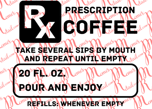 Prescription coffee Refill as needed (sizes 10 oz to 40 oz) - Digital SVG Download - Memes Retail
