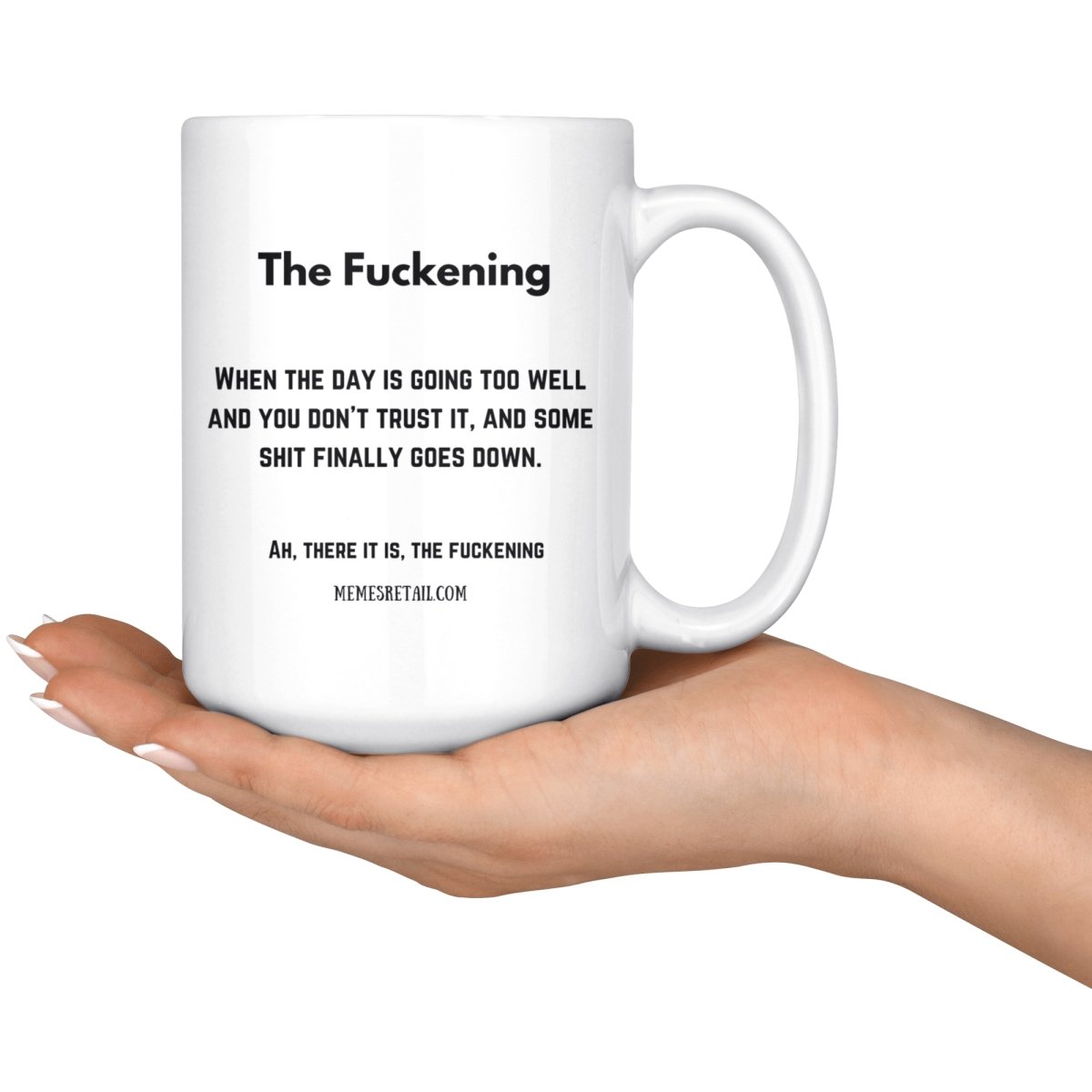 The Fuckening, When you don't trust the day 10oz, 11oz and 15oz Mugs, - MemesRetail.com