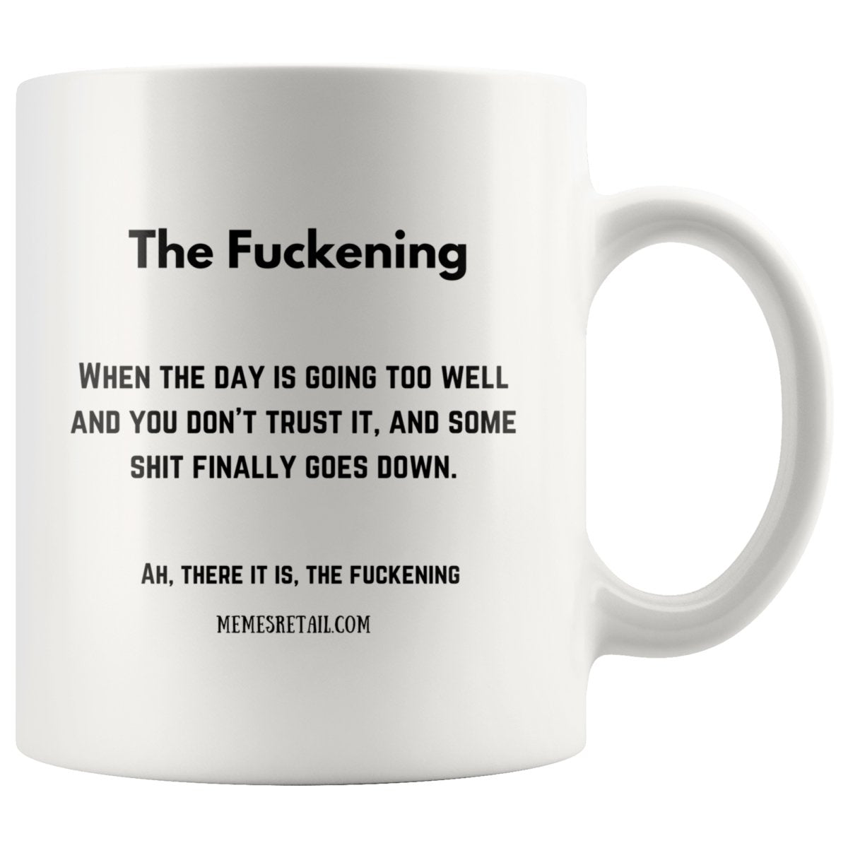 The Fuckening, When you don't trust the day 10oz, 11oz and 15oz Mugs, 11oz Mug - MemesRetail.com