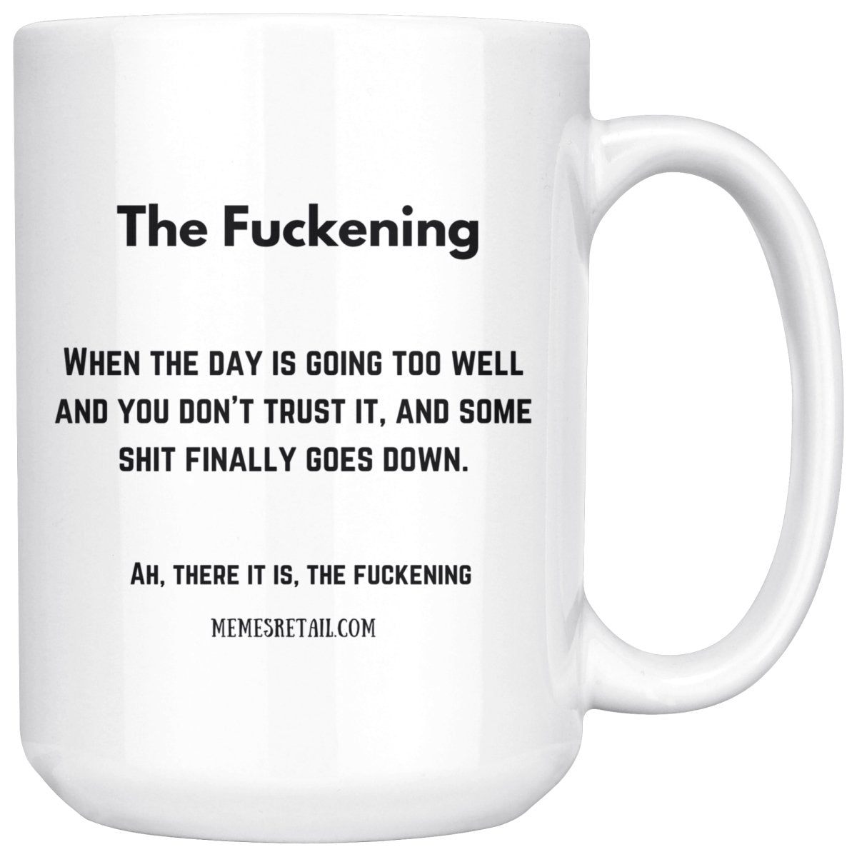 The Fuckening, When you don't trust the day 10oz, 11oz and 15oz Mugs, 15oz Mug - MemesRetail.com