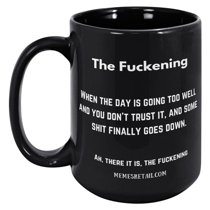 The Fuckening, When you don't trust the day. 11oz & 15oz Black Mug, 15oz Black Mug - MemesRetail.com