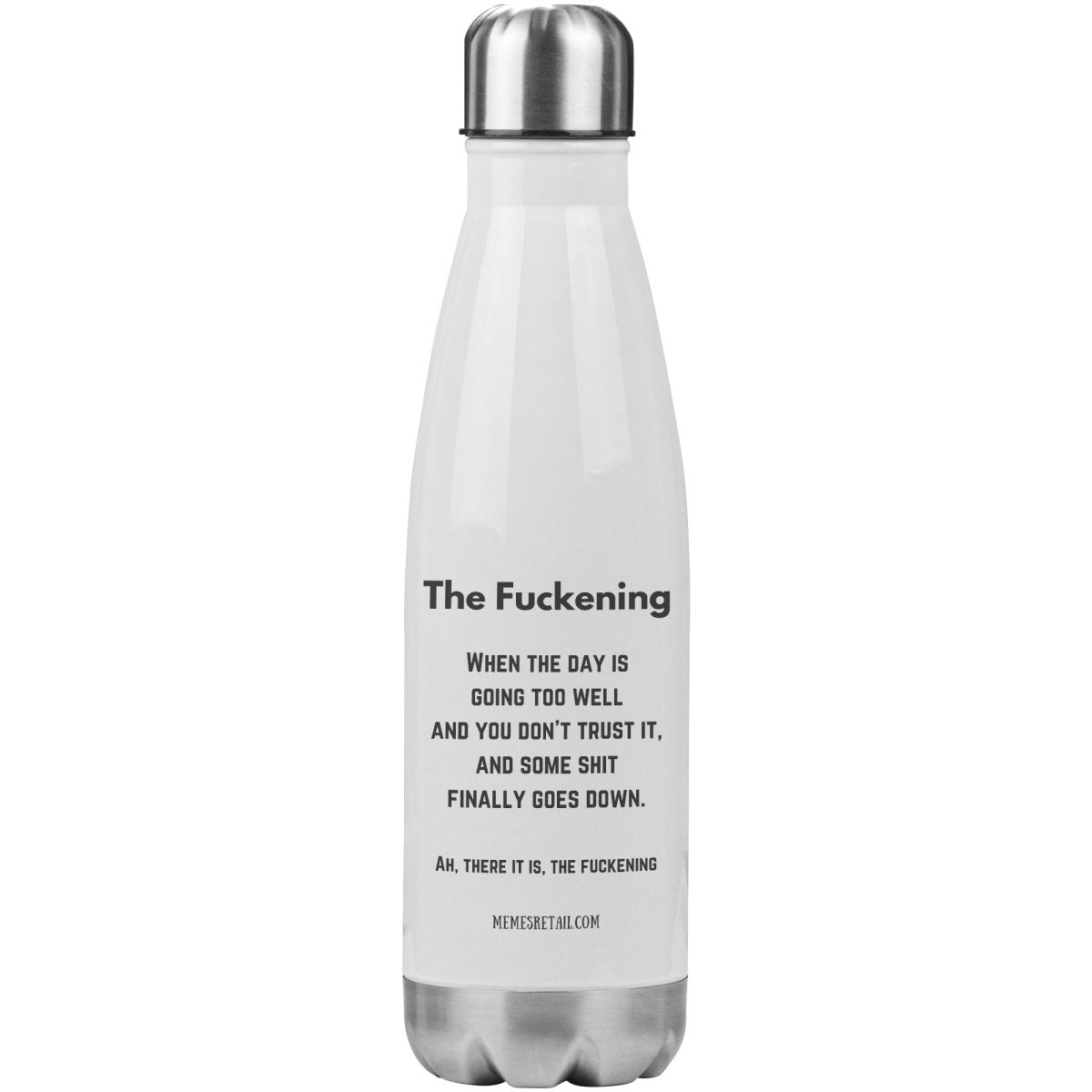 The Fuckening, When you don't trust the day. 20oz Insulated Water Bottle, - MemesRetail.com