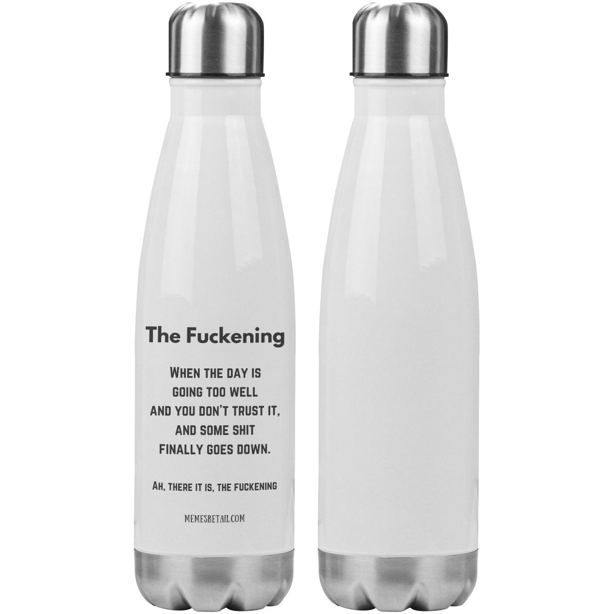 The Fuckening, When you don't trust the day. 20oz Insulated Water Bottle, - MemesRetail.com