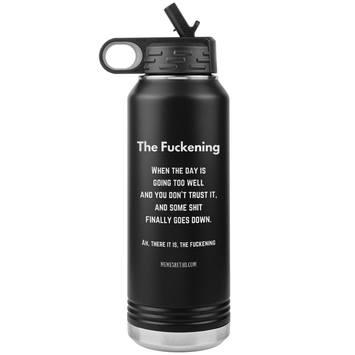 The Fuckening, When you don't trust the day. 32 oz Water Bottle, Black - MemesRetail.com