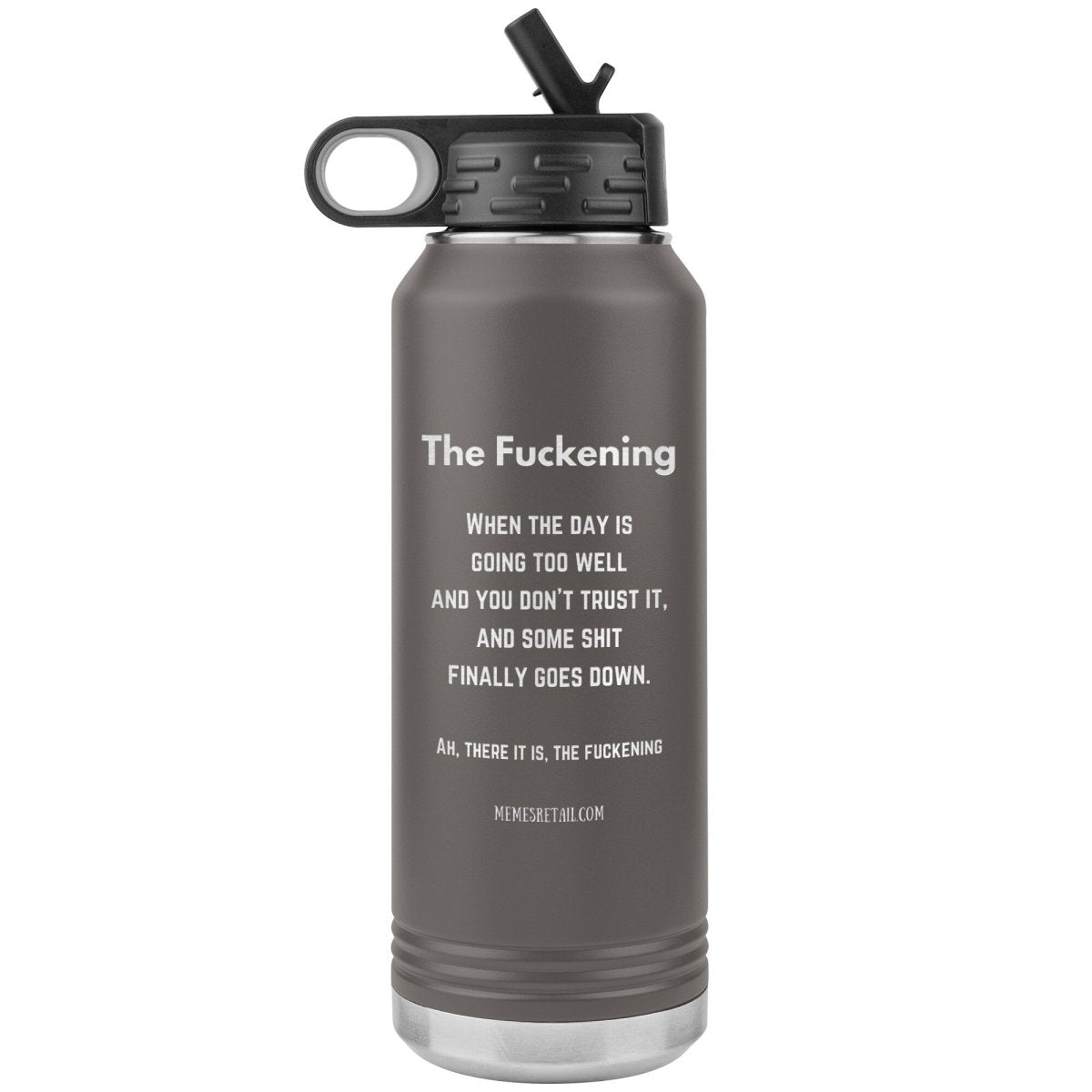 The Fuckening, When you don't trust the day. 32 oz Water Bottle, Pewter - MemesRetail.com