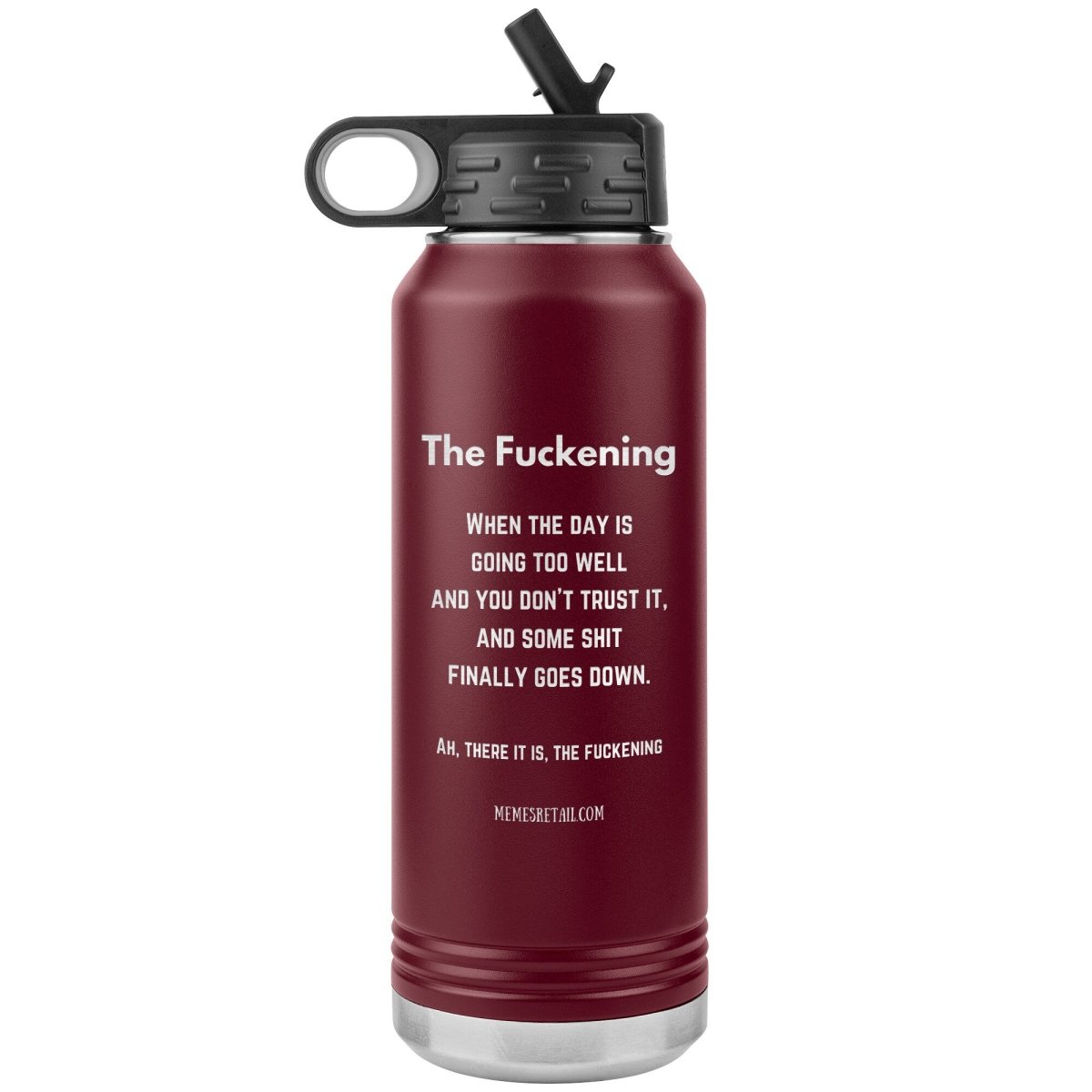 The Fuckening, When you don't trust the day. 32 oz Water Bottle, Maroon - MemesRetail.com