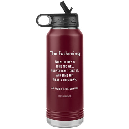 The Fuckening, When you don't trust the day. 32 oz Water Bottle, Maroon - MemesRetail.com