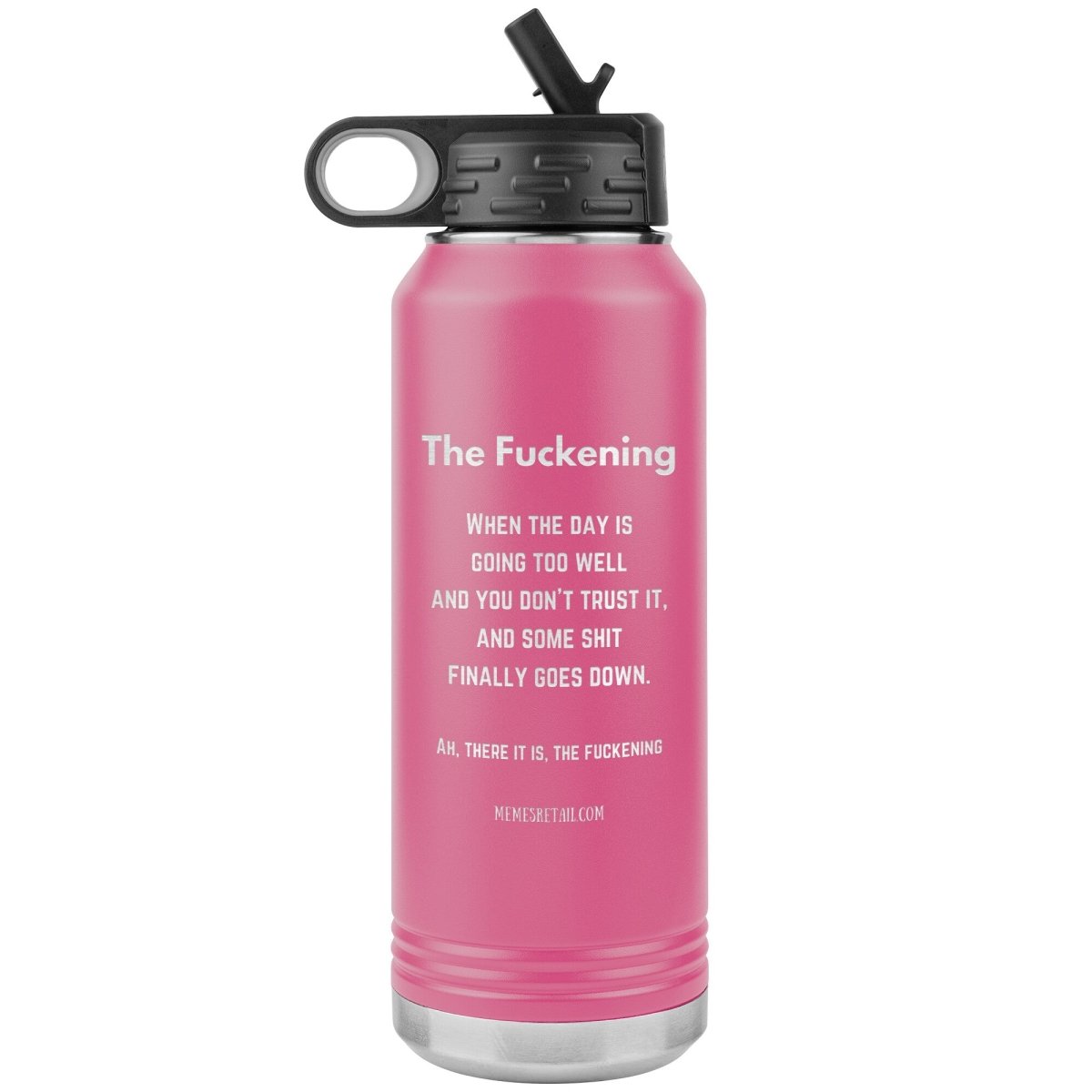 The Fuckening, When you don't trust the day. 32 oz Water Bottle, Pink - MemesRetail.com