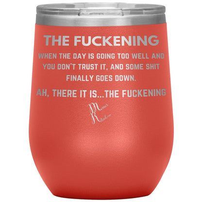 The Fuckening, When you don't trust the day Tumblers, 12oz Wine Insulated Tumbler / Coral - MemesRetail.com