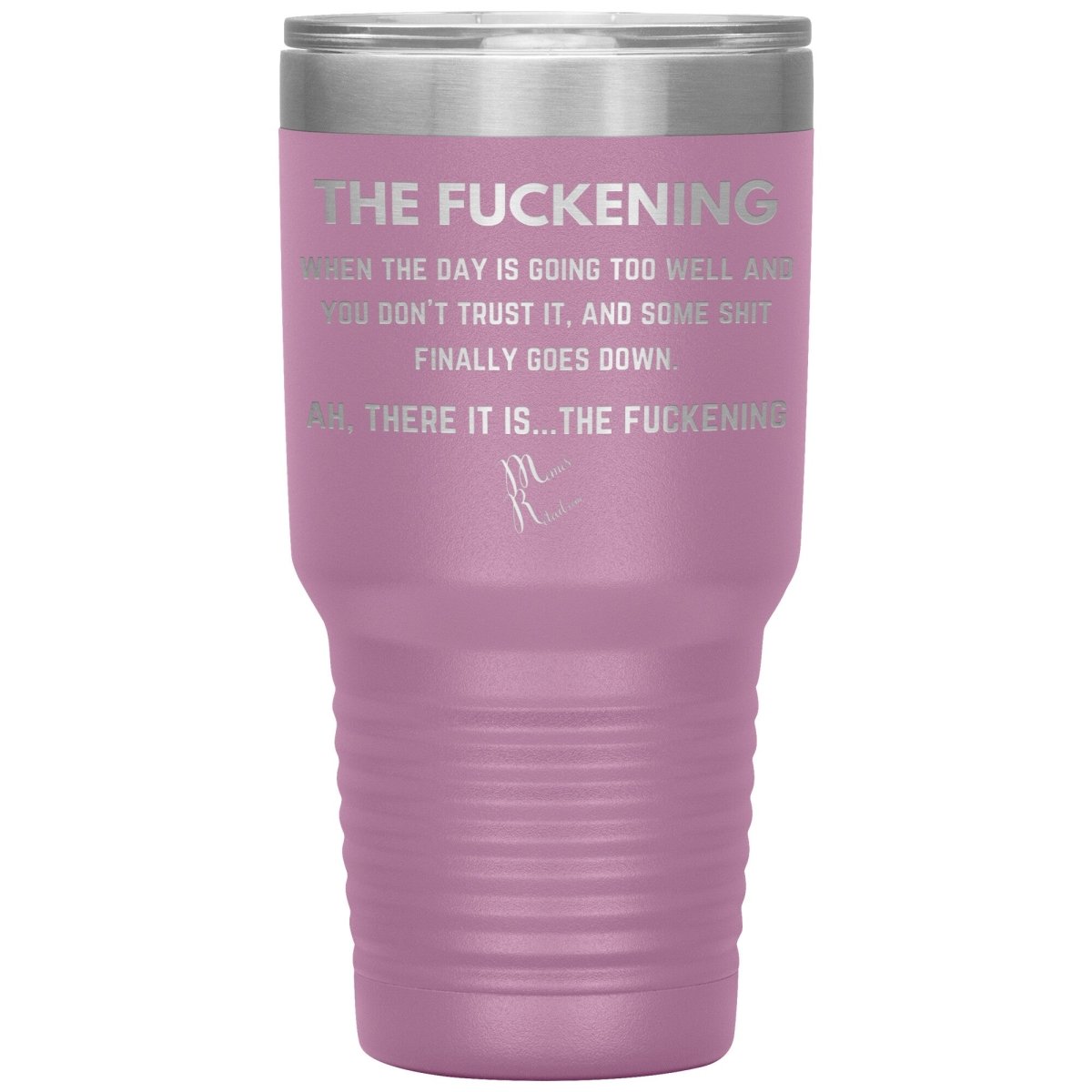 The Fuckening, When you don't trust the day Tumblers, 30oz Insulated Tumbler / Light Purple - MemesRetail.com