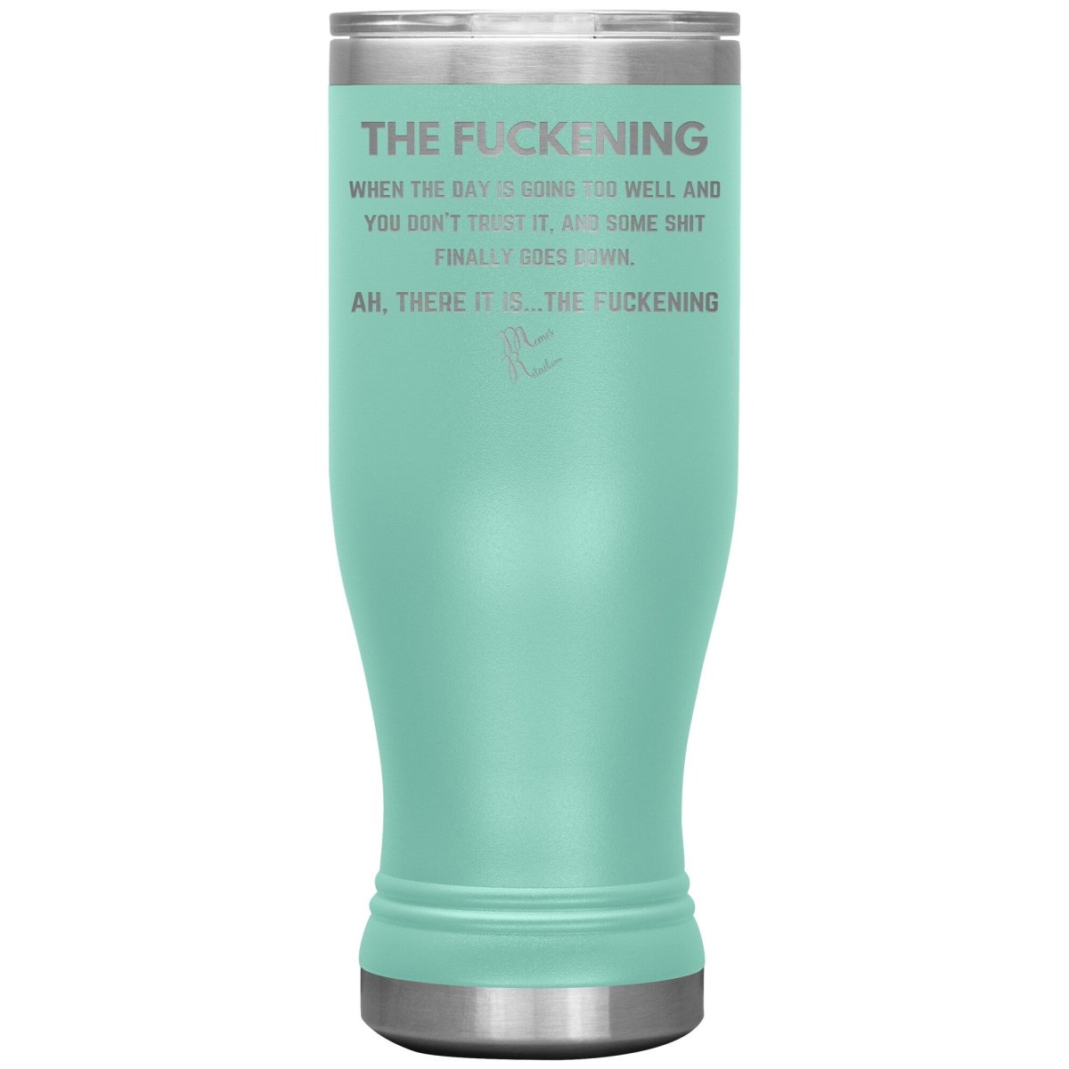 The Fuckening, When you don't trust the day Tumblers, 20oz BOHO Insulated Tumbler / Teal - MemesRetail.com