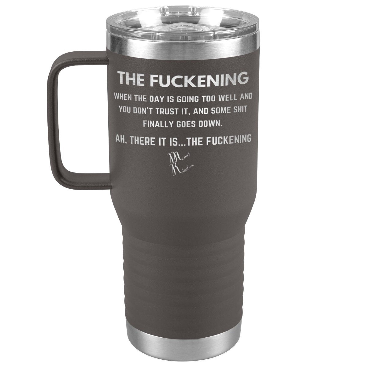 The Fuckening, When you don't trust the day Tumblers, 20oz Travel Tumbler / Pewter - MemesRetail.com