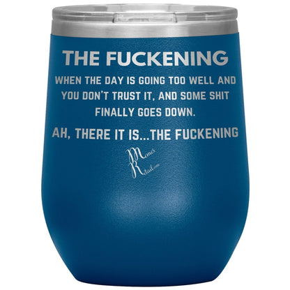 The Fuckening, When you don't trust the day Tumblers, 12oz Wine Insulated Tumbler / Blue - MemesRetail.com