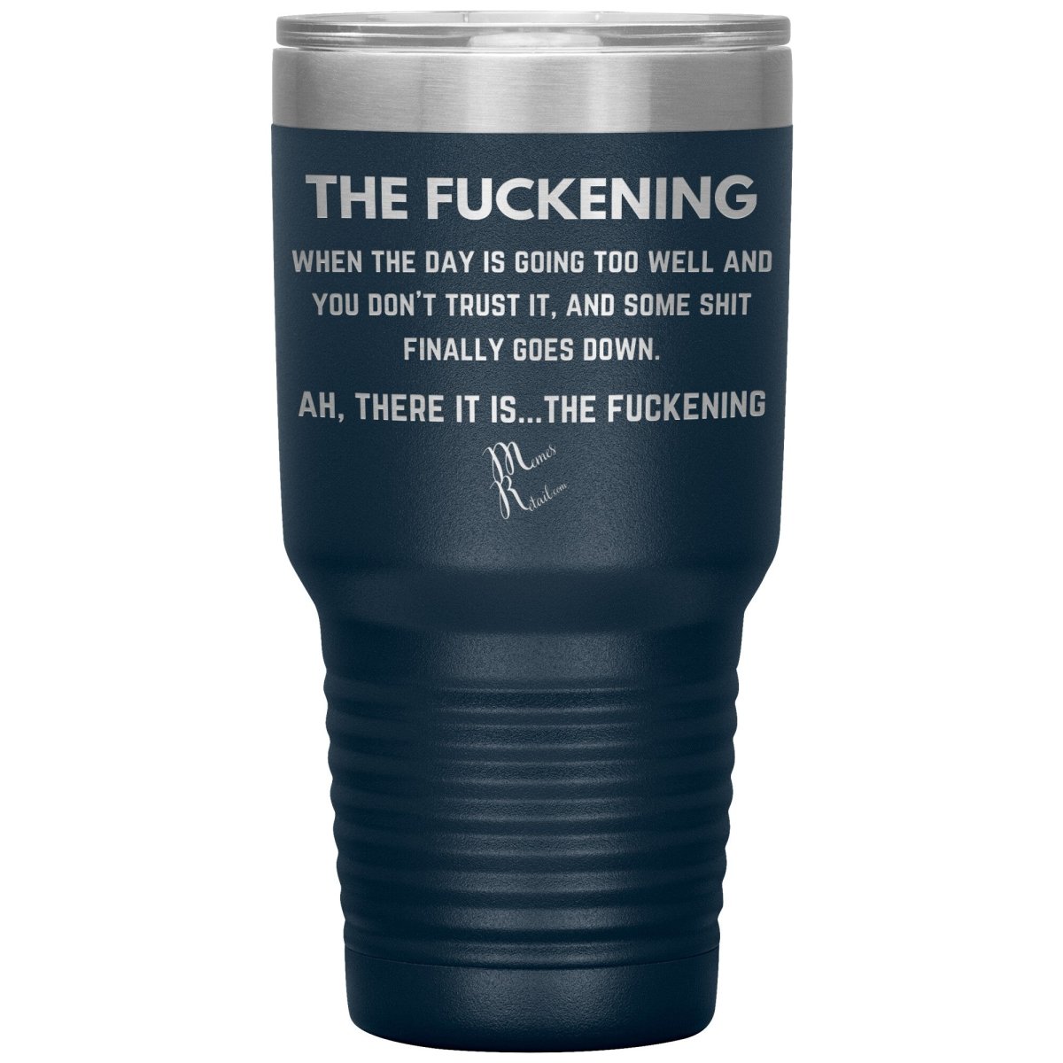The Fuckening, When you don't trust the day Tumblers, 30oz Insulated Tumbler / Navy - MemesRetail.com