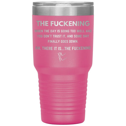 The Fuckening, When you don't trust the day Tumblers, 30oz Insulated Tumbler / Pink - MemesRetail.com
