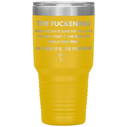 The Fuckening, When you don't trust the day Tumblers, 30oz Insulated Tumbler / Yellow - MemesRetail.com