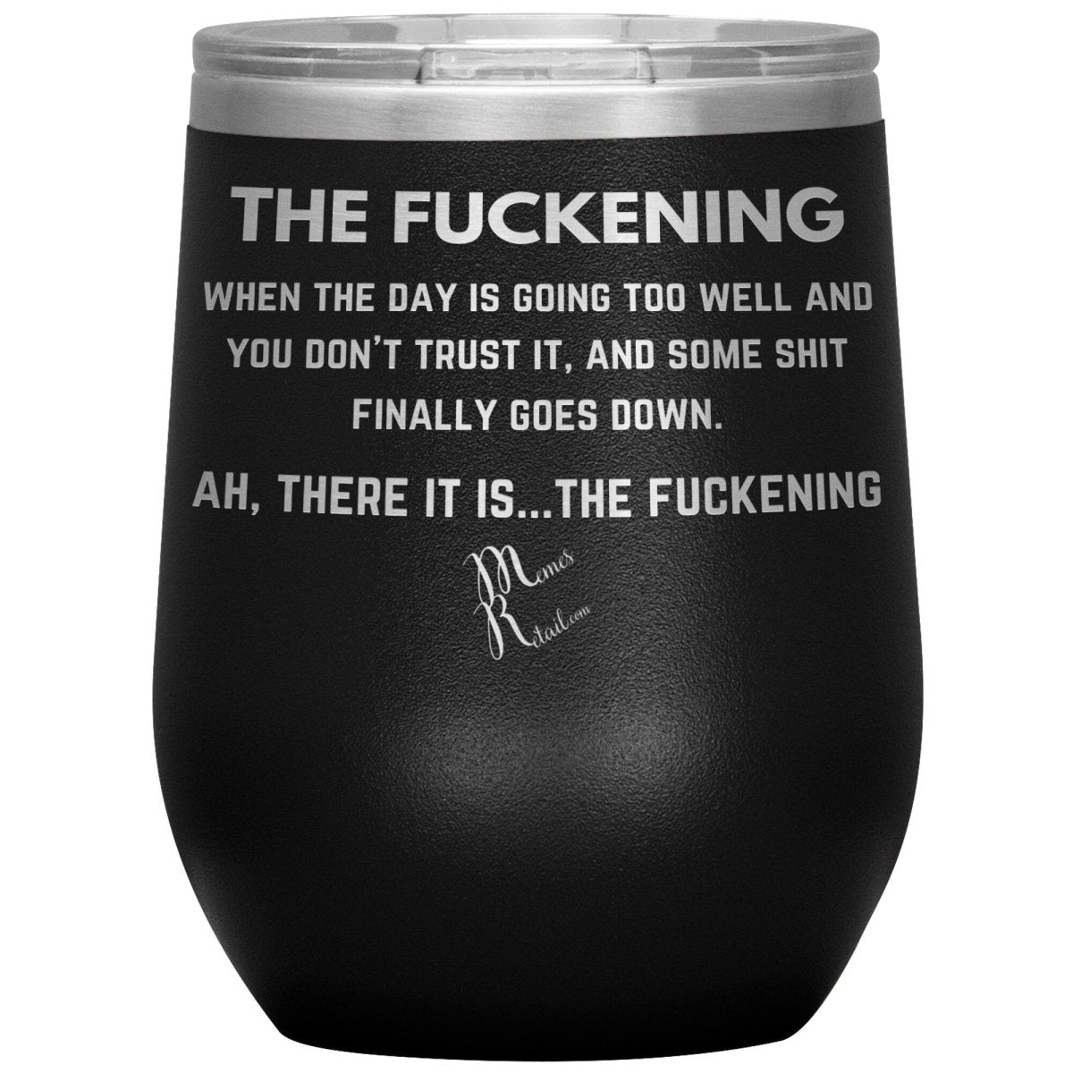 The Fuckening, When you don't trust the day Tumblers, 12oz Wine Insulated Tumbler / Black - MemesRetail.com