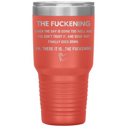The Fuckening, When you don't trust the day Tumblers, 30oz Insulated Tumbler / Coral - MemesRetail.com