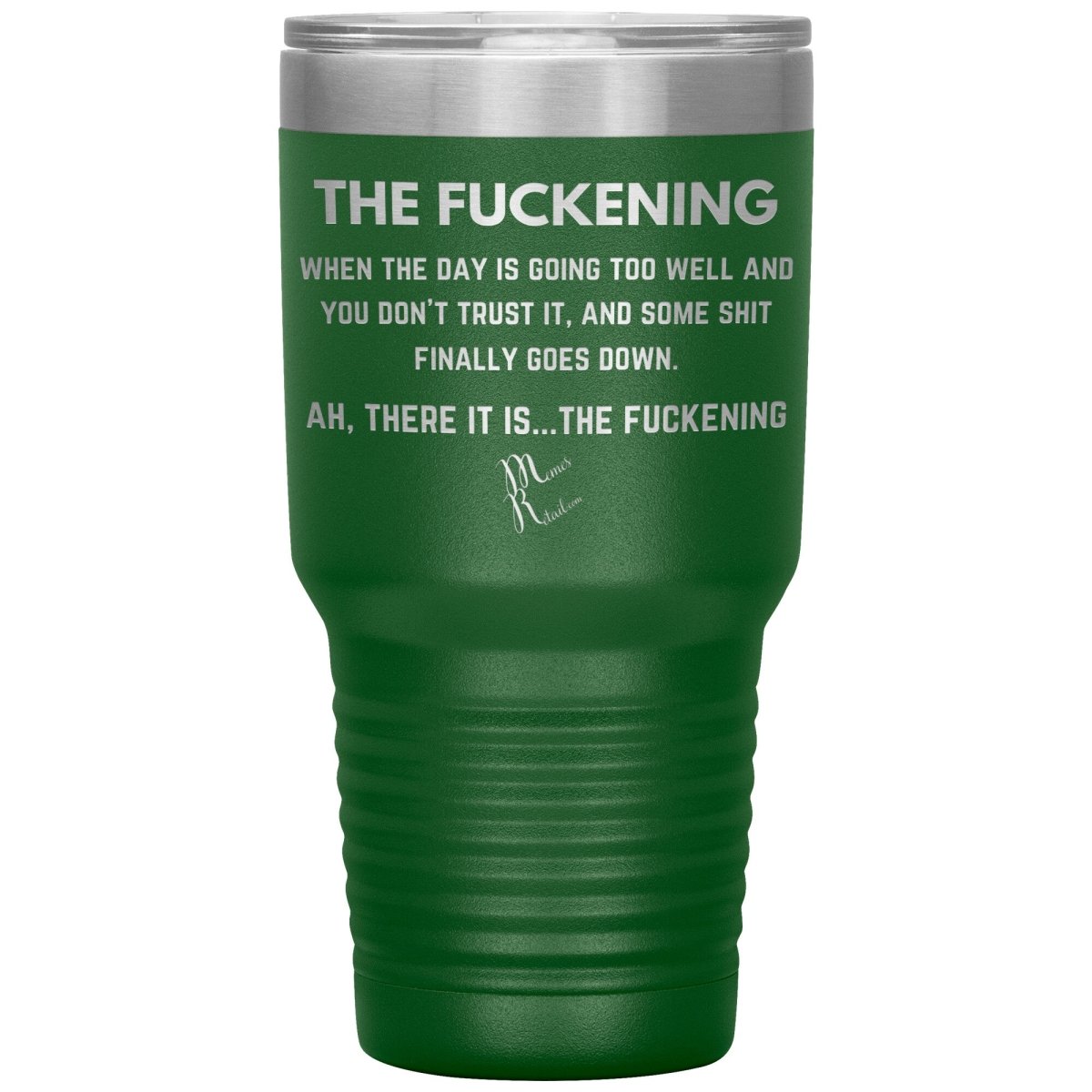 The Fuckening, When you don't trust the day Tumblers, 30oz Insulated Tumbler / Green - MemesRetail.com