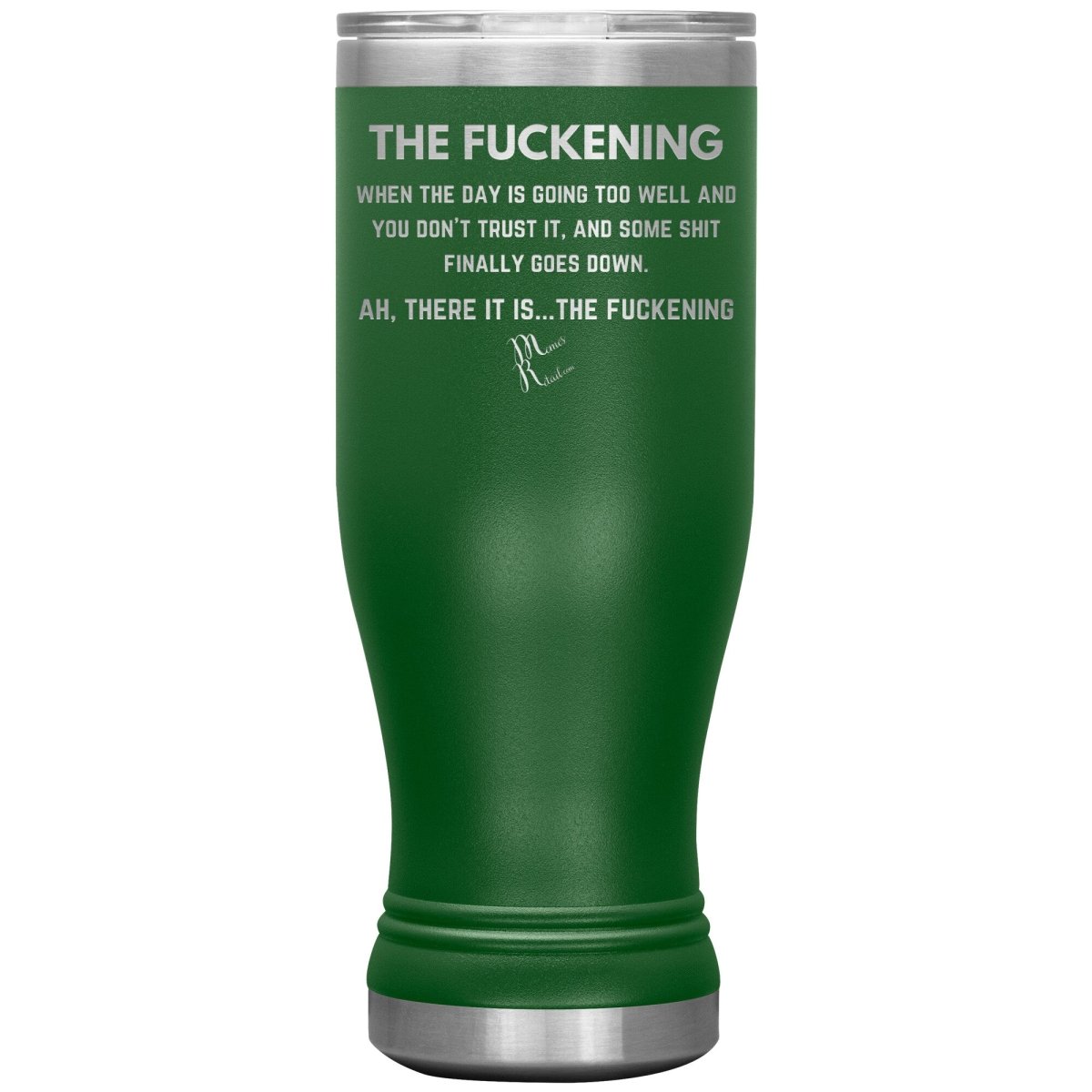 The Fuckening, When you don't trust the day Tumblers, 20oz BOHO Insulated Tumbler / Green - MemesRetail.com
