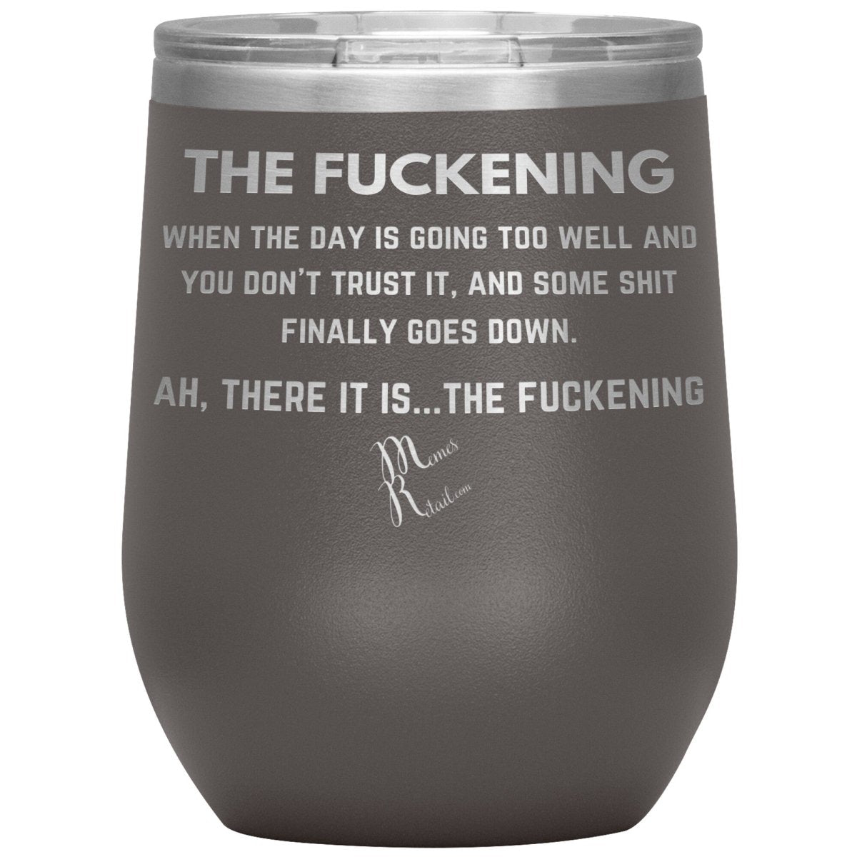 The Fuckening, When you don't trust the day Tumblers, 12oz Wine Insulated Tumbler / Pewter - MemesRetail.com