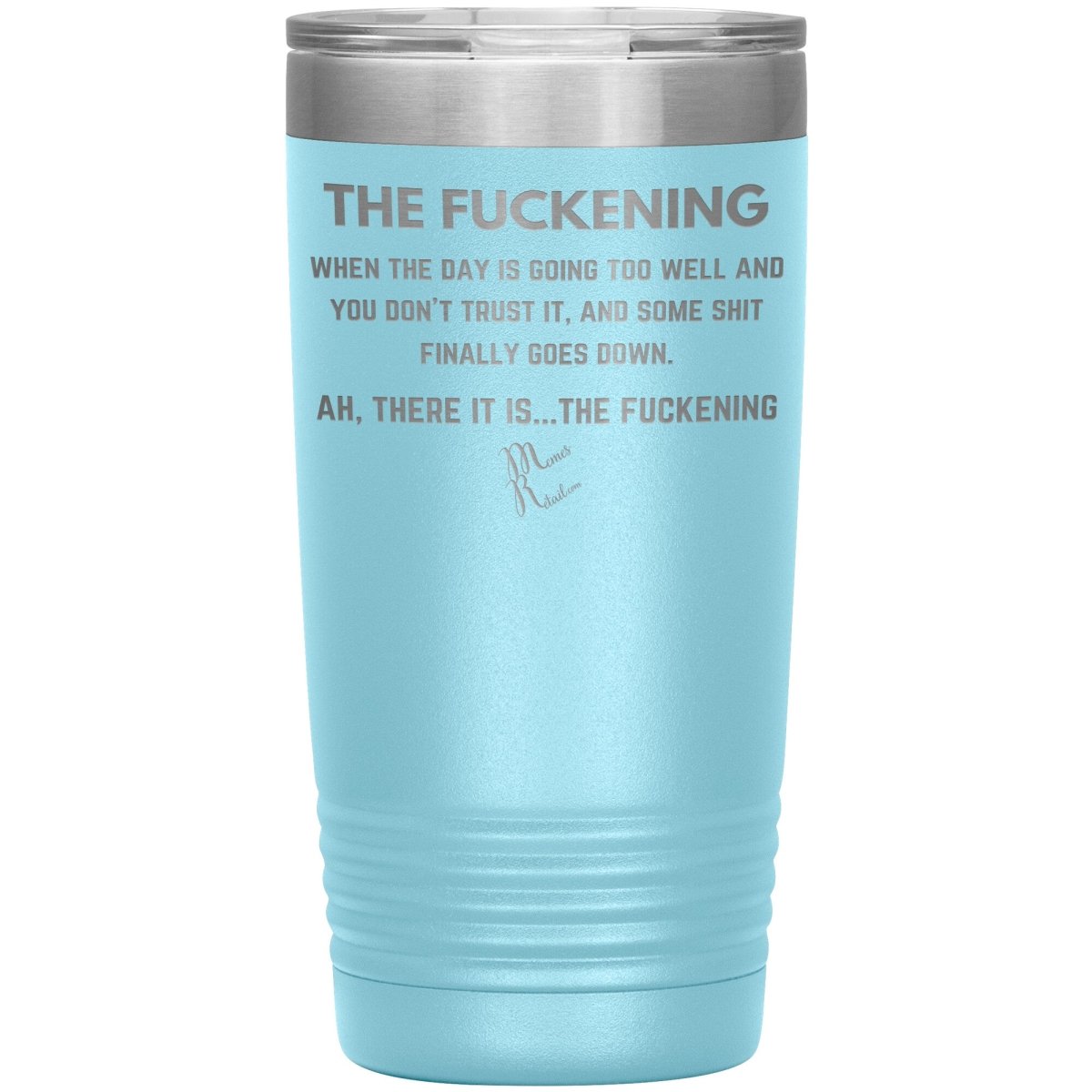 The Fuckening, When you don't trust the day Tumblers, 20oz Insulated Tumbler / Light Blue - MemesRetail.com