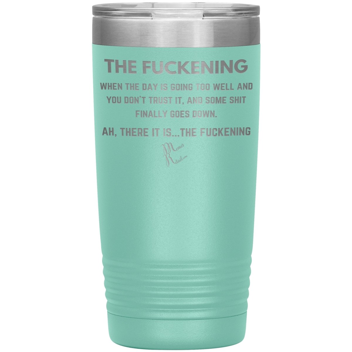 The Fuckening, When you don't trust the day Tumblers, 20oz Insulated Tumbler / Teal - MemesRetail.com
