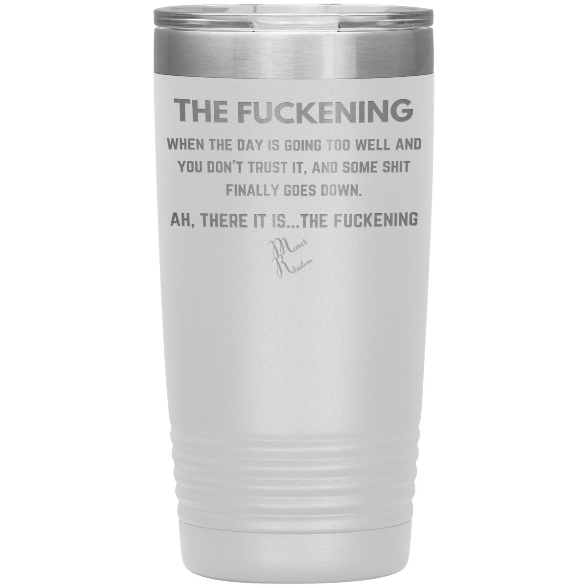 The Fuckening, When you don't trust the day Tumblers, 20oz Insulated Tumbler / White - MemesRetail.com