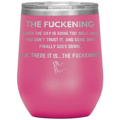The Fuckening, When you don't trust the day Tumblers, 12oz Wine Insulated Tumbler / Pink - MemesRetail.com