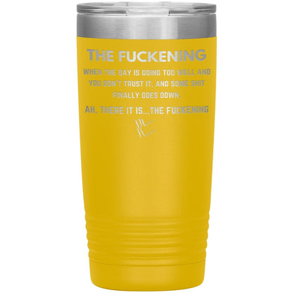 The Fuckening, When you don't trust the day Tumblers, 20oz Insulated Tumbler / Yellow - MemesRetail.com