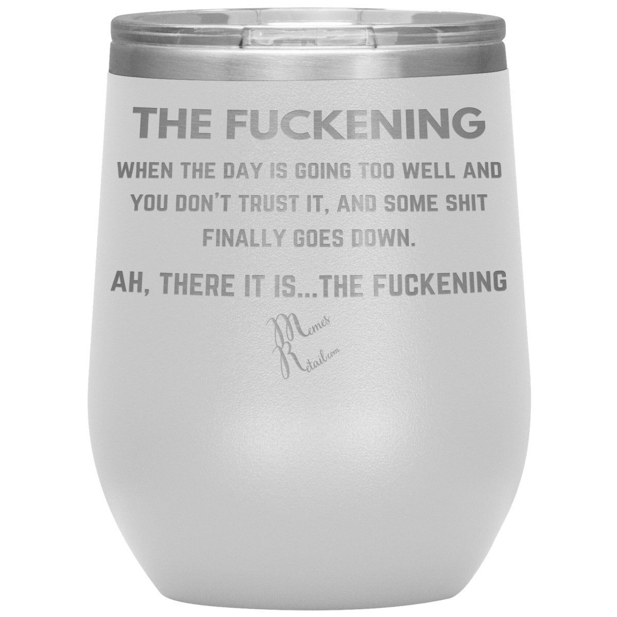 The Fuckening, When you don't trust the day Tumblers, 12oz Wine Insulated Tumbler / White - MemesRetail.com